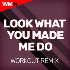 Look What You Made Me Do (Workout Remix 128 Bpm) Song Lyrics
