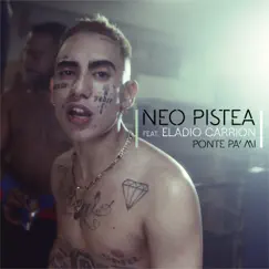 Ponte pa' Mí (feat. Eladio Carrión) - Single by Neo Pistea album reviews, ratings, credits