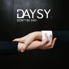 Don't Be Sad - Single by DAYSY album reviews, ratings, credits