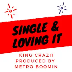 Single & Loving It - Single by King Crazii album reviews, ratings, credits