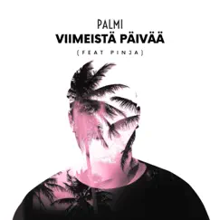 Viimeistä Päivää (feat. Pinja) - Single by PALMI album reviews, ratings, credits