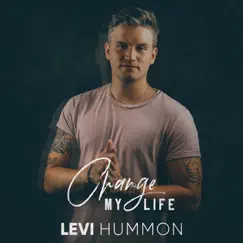 Change My Life - Single by Levi Hummon album reviews, ratings, credits