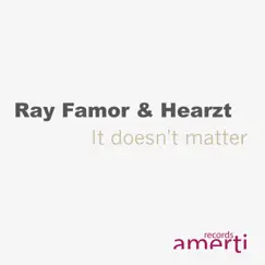 It Doesn't Matter - Single by Ray Famor & Hearzt album reviews, ratings, credits