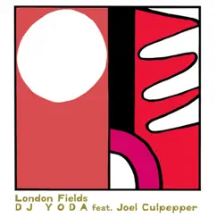 London Fields (feat. Joel Culpepper) - Single by DJ Yoda album reviews, ratings, credits