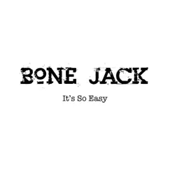 It's So Easy - Single by Bone Jack album reviews, ratings, credits