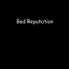 Bad Reputation - EP album lyrics, reviews, download
