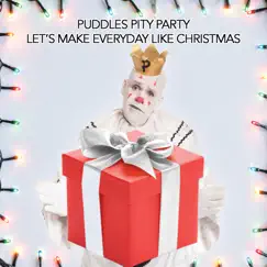 Let's Make Everyday Like Christmas - Single by Puddles Pity Party album reviews, ratings, credits