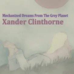 Mechanized Dreams From the Grey Planet by Xander Clinthorne album reviews, ratings, credits