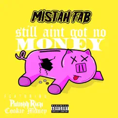 Still Ain’t Got No Money (feat. Philthy Rich & Cookie Money) - Single by Mistah F.A.B. album reviews, ratings, credits