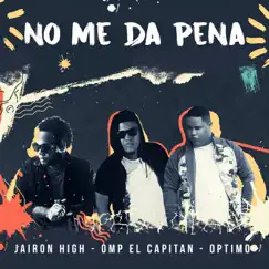 No Me Da Pena - Single by Jairon High, Omp El Capitan & Optimo album reviews, ratings, credits