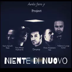 Niente Di Nuovo (feat. Federico Luongo, Dario Spinelli, Toto Allozzi & Enzo Anastasio) by Aurelio Fierro Jr. Project album reviews, ratings, credits