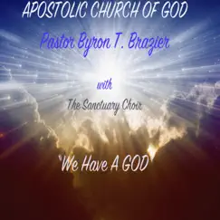 WE HAVE a GOD (Live) [with The Sanctuary Choir] by Pastor Byron T. Brazier album reviews, ratings, credits