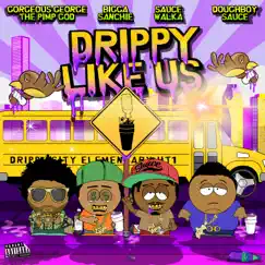 Drippy Like Us (feat. Bigga Sanchie, Sauce Walka & Doughboy Sauce) - Single by Gorgeous george album reviews, ratings, credits