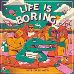 Life Is Boring by Gator, The Alligator album reviews, ratings, credits