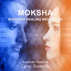 Moksha (Buddhist Healing Meditation) by Jonathan Mantras & Lynn Samadhi album reviews, ratings, credits