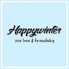 Our Love & Friendship - EP by HAPPY WINTER album reviews, ratings, credits