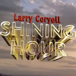 Shining Hour by Larry Coryell album reviews, ratings, credits