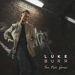 Too Far Gone - Single by Luke Burr album reviews, ratings, credits