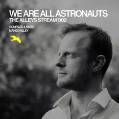 The ALLEYS Stream 002 / We Are All Astronauts (DJ Mix) by We Are All Astronauts & Mango Alley album reviews, ratings, credits