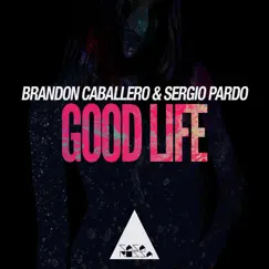 Good Life - Single by Brandon Caballero & Sergio Pardo album reviews, ratings, credits