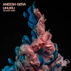 Uhuru (Milkwish Remix) - Single by Aneesh Gera album reviews, ratings, credits