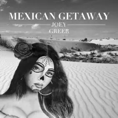 Mexican Getaway - Single by Joey Greer album reviews, ratings, credits