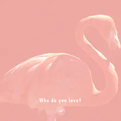 Who Do You Love? (feat. Gloria Kim) Song Lyrics