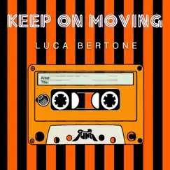 Keep on Moving - Single by Luca Bertone album reviews, ratings, credits