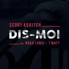 Dis-moi - Single by Scory Kovitch, Noah Lunsi & T Matt album reviews, ratings, credits