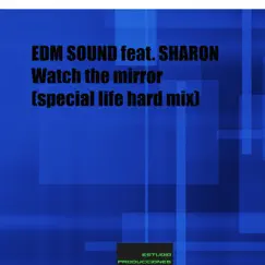 Watch the Mirror (feat. Sharon) [Special Life Hard Mix] - Single by EDM Sound album reviews, ratings, credits
