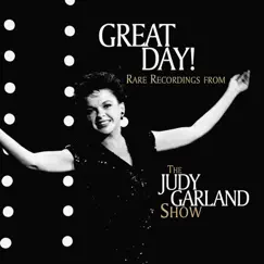 Great Day! Rare Recordings From The Judy Garland Show (Live) by Judy Garland album reviews, ratings, credits