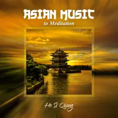 Asian Music to Meditation (Zen Music Instrumental, Beautiful Music in Japanese Garden, Chinese Meditation Music) by Ho Si Qiang album reviews, ratings, credits
