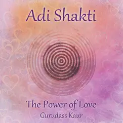 Adi Shakti / Kundalini Bhakti Mantra (feat. Mardana) [The Power Of Love] - EP by Gurudass Kaur album reviews, ratings, credits