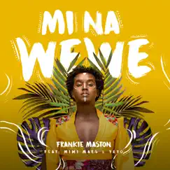 Mi Na Wewe (feat. Mimi Mars & Yeyo) - Single by Frankie Maston album reviews, ratings, credits