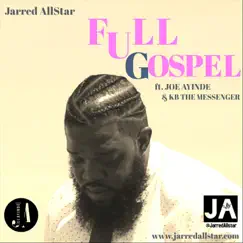 Full Gospel (feat. Joe Ayinde & KB the Messenger) - Single by Jarred Allstar album reviews, ratings, credits