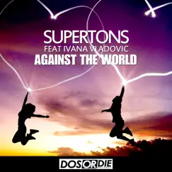 Against the World (feat. Ivana Vladovic) - Single by Supertons album reviews, ratings, credits