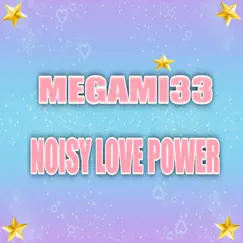 Noisy Love Power (Magical Girl Ore) - Single by Megami33 album reviews, ratings, credits