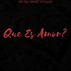 Que Es Amor? - Single by Cristian Ramirez Rodriguez album reviews, ratings, credits