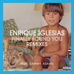 Finally Found You (feat. Sammy Adams) [Remixes] - EP by Enrique Iglesias album reviews, ratings, credits