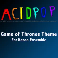 Game of Thrones Theme (For Kazoo Ensemble) - Single by A.C.I.D.P.O.P. album reviews, ratings, credits