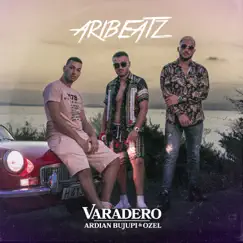 Varadero - Single by Ardian Bujupi, Ozel & AriBeatz album reviews, ratings, credits