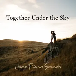 Together Under the Sky: Jazz Piano Sounds - Best Emotional Music for Lovers, Sexy Dates, Instrumental Lounge, Sensual Sax & Intimacy by Romantic Evening Jazz Club album reviews, ratings, credits