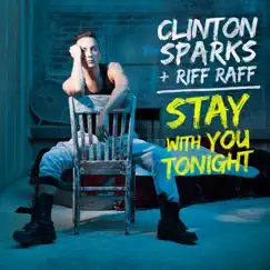 Stay with You Tonight (feat. Riff Raff) - Single by Clinton Sparks album reviews, ratings, credits