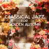 Classical Jazz for Golden Autumn album lyrics, reviews, download