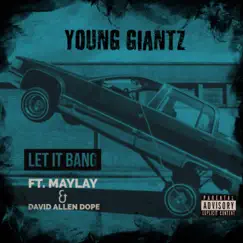 Let It Bang (feat. Maylay & David Allen Dope) - Single by Young Giantz album reviews, ratings, credits