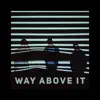 Way Above It album lyrics, reviews, download