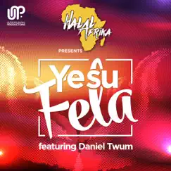 Yesu Fela (feat. Daniel Twum) - Single by Halal Afrika album reviews, ratings, credits