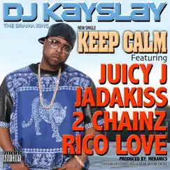 Keep Calm (feat. Juicy J, Jadakiss, 2 Chainz & Rico Love) - Single by DJ Kay Slay album reviews, ratings, credits