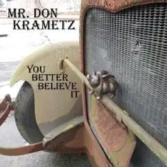 You Better Believe It - Single by Mr. Don Krametz album reviews, ratings, credits