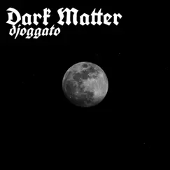 Dark Matter - Single by Djoggato album reviews, ratings, credits